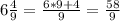 6 \frac{4}{9}= \frac{6*9+4}{9}= \frac{58}{9}