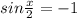 sin \frac{x}{2} =-1