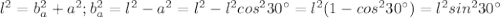 l^2=b^2_a+a^2; b_a^2=l^2-a^2=l^2-l^2cos^230^{\circ}=l^2(1-cos^230^{\circ})=l^2sin^230^{\circ}