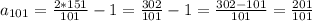 a_{101}=\frac{2*151}{101}-1=\frac{302}{101}-1=\frac{302-101}{101}=\frac{201}{101}