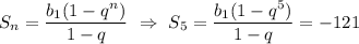 S_n= \dfrac{b_1(1-q^n)}{1-q} \,\, \Rightarrow\,\, S_5= \dfrac{b_1(1-q^5)}{1-q} =-121