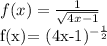 f(x)= \frac{1}{ \sqrt{4x-1} } &#10;&#10;&#10;f(x)= (4x-1)^{- \frac{1}{2} }