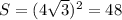 S=(4 \sqrt{3} )^2=48