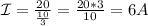 \mathcal I= \frac{20}{ \frac{10}{3} } = \frac{20*3}{10} =6A