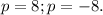 p=8; p = -8.