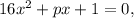 16 x^{2}+px+1 = 0,&#10;&#10;