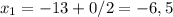 x_{1} = -13+0/2=-6,5