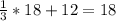 \frac{1}{3}*18+12= 18&#10;