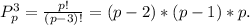 P^3_p= \frac{p!}{(p-3)!}=(p-2)*(p-1)*p.