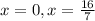 x=0,x= \frac{16}{7}