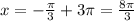 x=- \frac{ \pi }{3} +3 \pi= \frac{8 \pi }{3}