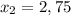 x_2=2,75