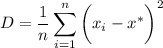 \displaystyle D= \frac{1}{n} \sum^{n}_{i=1}\bigg(x_i-x^*\bigg)^2