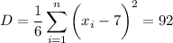 \displaystyle D= \frac{1}{6} \sum^{n}_{i=1}\bigg(x_i-7\bigg)^2=92