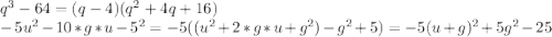 q^3-64=(q-4)(q^2+4q+16)\\-5u^2-10*g*u-5^2=-5((u^2+2*g*u+g^2)-g^2+5)=-5(u+g)^2+5g^2-25