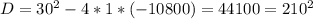 D=30^2-4*1*(-10800)=44100=210^2