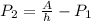 P_{2} = \frac{A}{h} - P_{1}