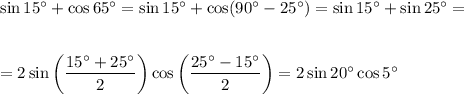 \sin15а+\cos65а=\sin15а+\cos(90а-25а)=\sin15а+\sin25а=\\ \\ \\ =2\sin\bigg( \dfrac{15а+25а}{2}\bigg)\cos\bigg( \dfrac{25а-15а}{2} \bigg)=2\sin 20а\cos5а