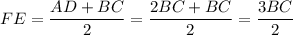 FE=\dfrac{AD+BC}{2}=\dfrac{2BC+BC}{2}=\dfrac{3BC}{2}