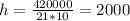 h= \frac{420000}{21 * 10}=2000