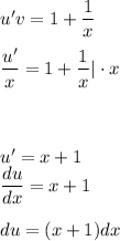 u'v=1+\dfrac{1}{x} \\ \\ \dfrac{u'}{x} =1+\dfrac{1}{x} |\cdot x\\ \\ \\ \\ u'=x+1\\ \dfrac{du}{dx} =x+1\\ \\ du=(x+1)dx