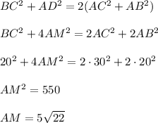 BC^2+AD^2=2(AC^2+AB^2)\\ \\ BC^2+4AM^2=2AC^2+2AB^2\\ \\ 20^2+4AM^2=2\cdot 30^2+2\cdot 20^2\\ \\ AM^2=550\\ \\ AM=5\sqrt{22}