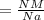 = \frac{NM}{Na}