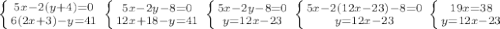 \left \{ {{5x-2(y+4)=0} \atop {6(2x+3)-y=41}} \right. \left \{ {{5x-2y-8=0} \atop {12x+18-y=41}} \right. \left \{ {{5x-2y-8=0} \atop {y=12x-23}} \right. \left \{ {{5x-2(12x-23)-8=0} \atop {y=12x-23}} \right. \left \{ {{19x=38} \atop {y=12x-23}} \right.