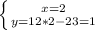 \left \{ {{x=2} \atop {y=12*2-23=1}} \right.