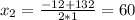 x_2=\frac{-12+132}{2*1}=60