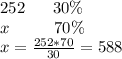 252\ \ \ \ \ 30\%\\x\ \ \ \ \ \ \ \ 70\%\\x=\frac{252*70}{30}=588