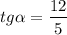 $tg\alpha =\frac{12}{5}