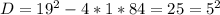 D=19^2-4*1*84=25=5^2