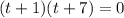 (t+1)(t+7)=0