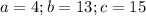 a=4;b=13;c=15