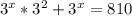 3^{x}*3^2 + 3^{x} = 810