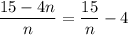 \dfrac{15 - 4n}{n}= \dfrac{15}{n}-4