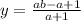 y= \frac{ab-a+1}{a+1}