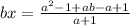 bx= \frac{ a^{2}-1+ab-a+1 }{a+1}