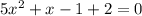 5 x^{2} +x-1+2=0