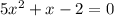 5 x^{2} +x-2=0