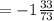 =-1\frac{33}{73}