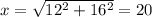 x=\sqrt{12^2+16^2}=20