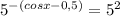 5^{-(cosx- 0,5)}=5^2