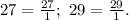 27=\frac{27}{1};\ 29=\frac{29}{1}.