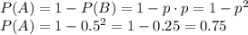 P(A)=1-P(B)=1-p\cdot p=1-p^2&#10;\\\&#10;P(A)=1-0.5^2=1-0.25=0.75