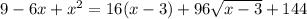 9 - 6x + x^2 = 16(x - 3) + 96 \sqrt{x-3}+144