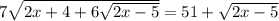 7 \sqrt{2x+4+6 \sqrt{2x-5}} =51+\sqrt{2x-5}