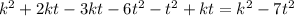 k^{2} + 2kt - 3kt - 6 t^{2} - t^{2} + kt = k^{2} - 7 t^{2}