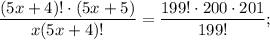 $\frac{(5x+4)!\cdot (5x+5)}{x(5x+4)!} =\frac{199!\cdot200\cdot 201}{199!} ;